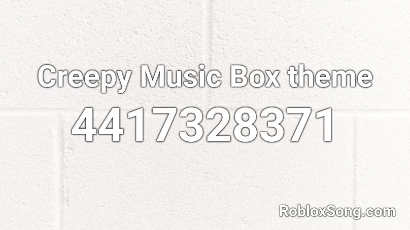 Creepy Music Box theme Roblox ID