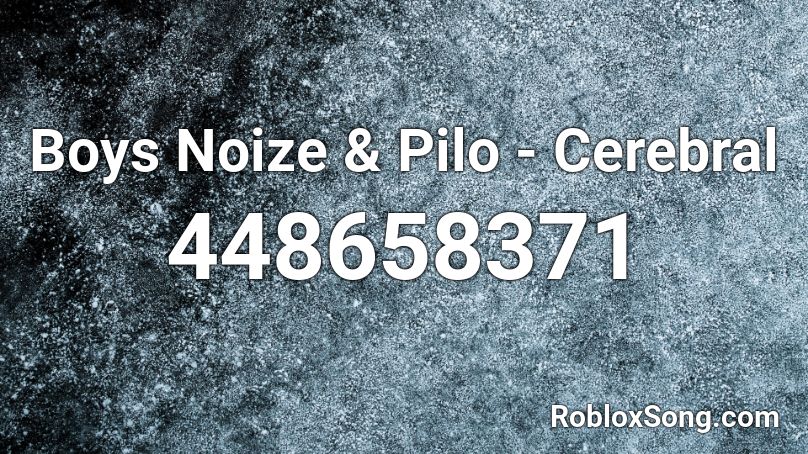Boys Noize & Pilo - Cerebral Roblox ID