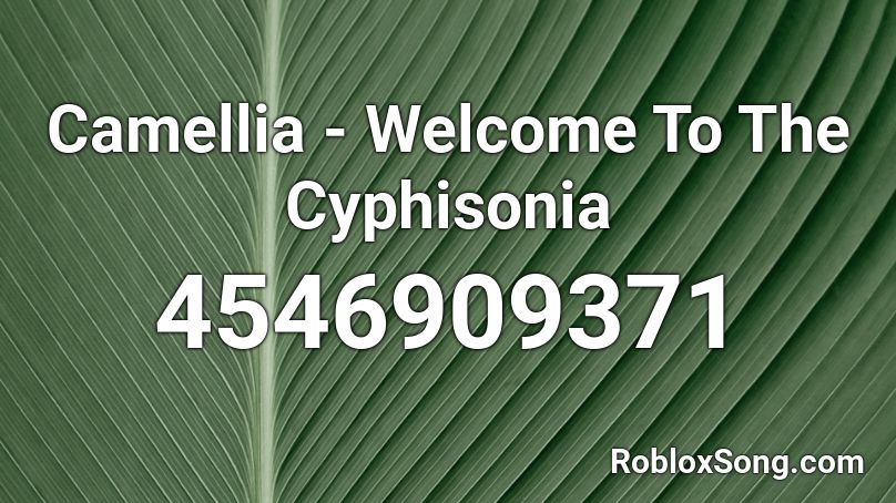 Camellia - Welcome To The Cyphisonia Roblox ID