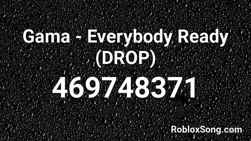 Gama - Everybody Ready (DROP) Roblox ID
