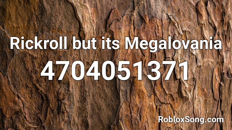 Rickroll But Its Megalovania Roblox Id Roblox Music Codes - megolavina roblox song id