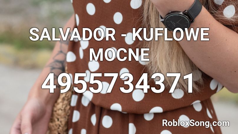 SALVADOR - KUFLOWE MOCNE Roblox ID