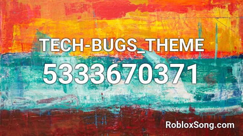 TECH-BUGS_THEME  Roblox ID