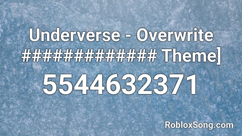 Underverse - Overwrite ############# Theme] Roblox ID