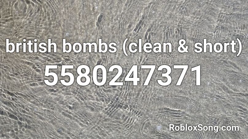 British Bombs Clean Short Roblox Id Roblox Music Codes - british tingz roblox id