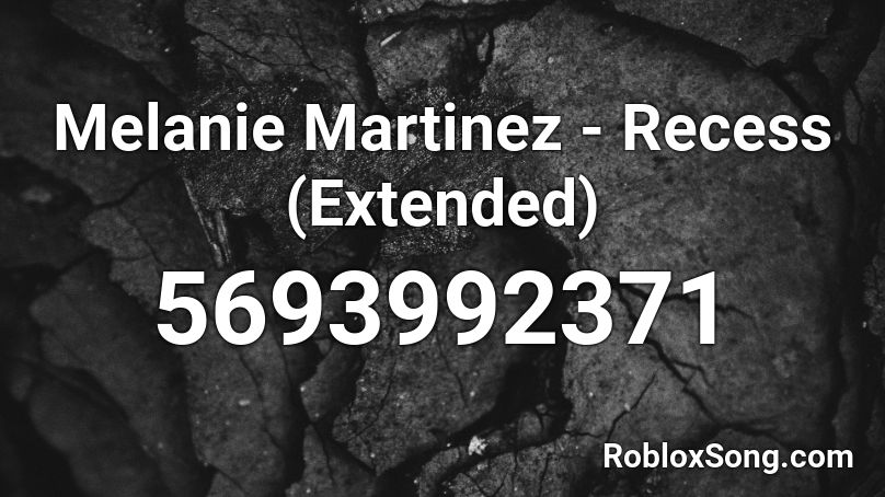 Melanie Martinez - Recess (Extended) Roblox ID
