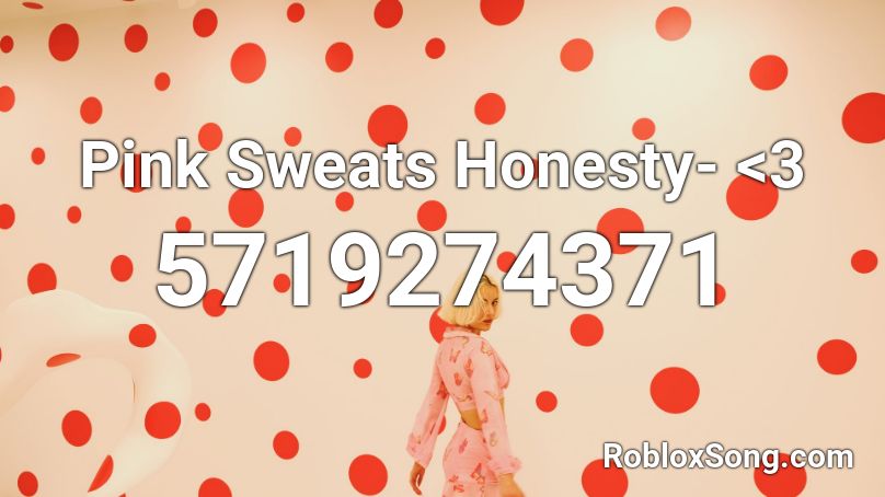 Pink Sweats Honesty - pink sweat roblox id