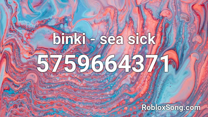 binki - sea sick Roblox ID