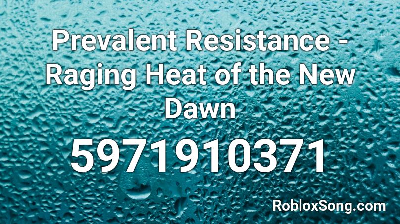 Prevalent Resistance - Raging Heat of the New Dawn Roblox ID