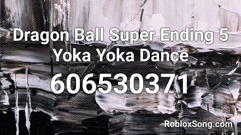 Dragon Ball Super Ending 5 Yoka Yoka Dance Roblox ID