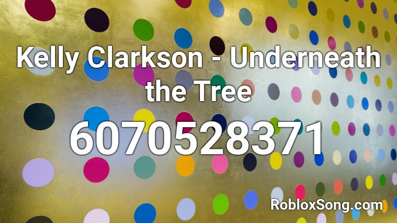 Kelly Clarkson - Underneath the Tree Roblox ID