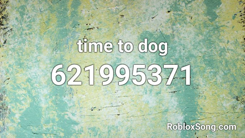 time to dog Roblox ID