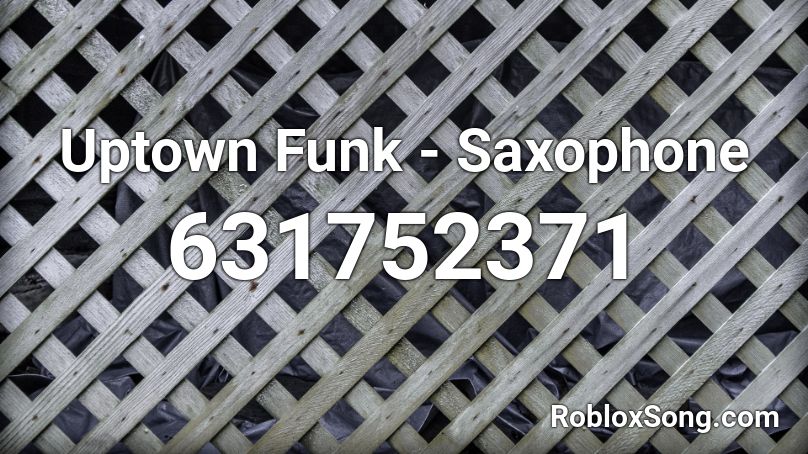Uptown Funk - Saxophone Roblox ID