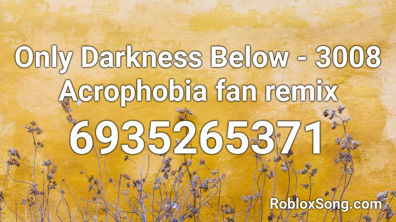 Only Darkness Below - 3008 Acrophobia fan remix Roblox ID