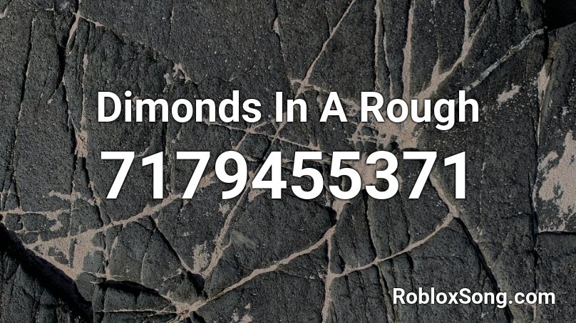 Dimonds In A Rough Roblox ID