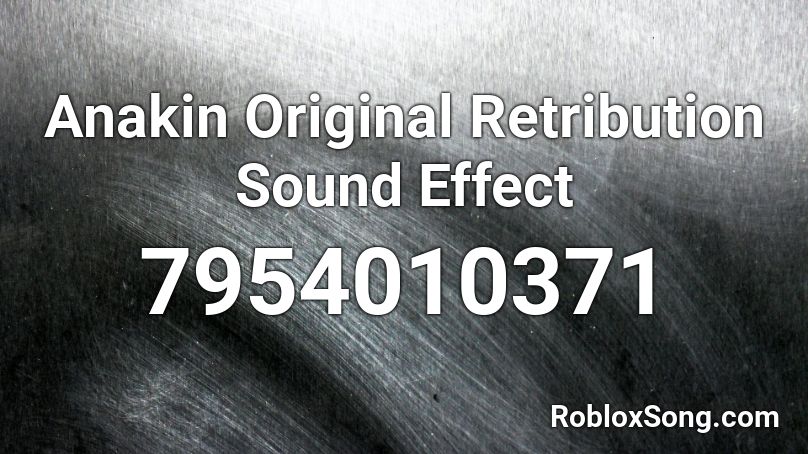 Anakin Original Retribution Sound Effect Roblox ID