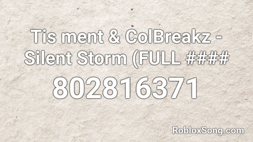 Tis ment & ColBreakz - Silent Storm (FULL #### Roblox ID
