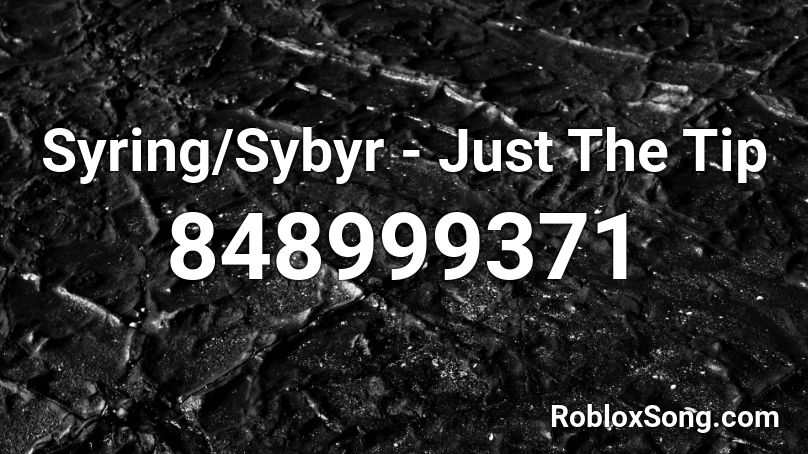 Syring/Sybyr - Just The Tip Roblox ID