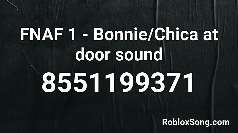 FNAF 1 - Bonnie/Chica at door sound Roblox ID