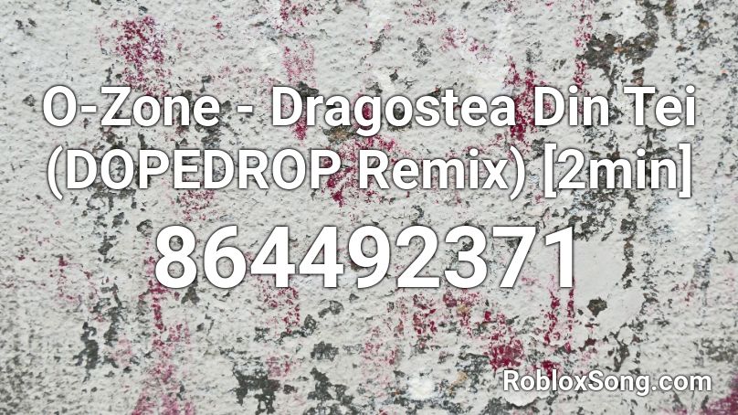 O-Zone - Dragostea Din Tei (DOPEDROP Remix) [2min] Roblox ID