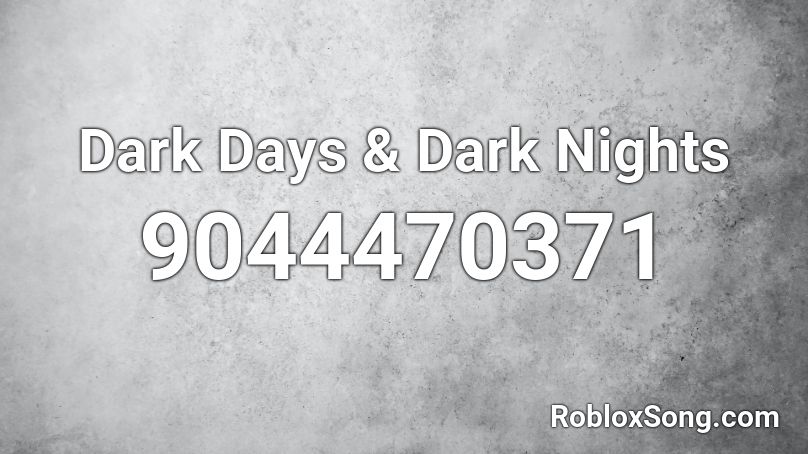 Dark Days & Dark Nights Roblox ID