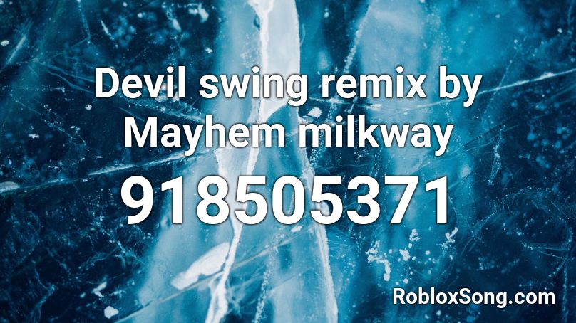 Devil swing remix by Mayhem milkway Roblox ID