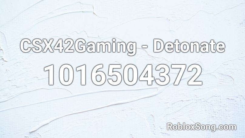 CSX42Gaming - Detonate Roblox ID