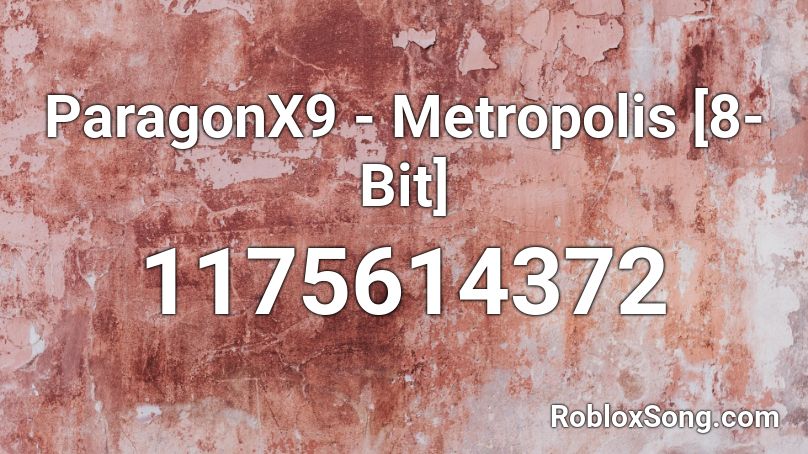 ParagonX9 - Metropolis [8-Bit] Roblox ID