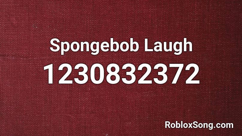 Spongebob Laugh Roblox ID