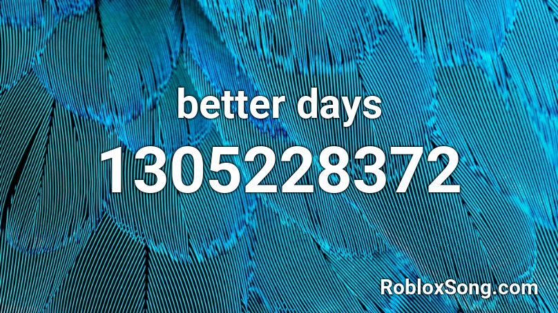 Better Days Roblox Id Roblox Music Codes - better days roblox id