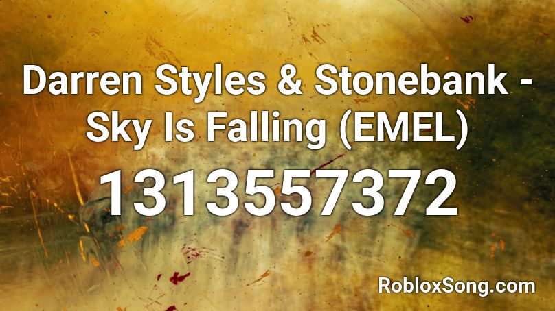 Darren Styles & Stonebank - Sky Is Falling (EMEL) Roblox ID