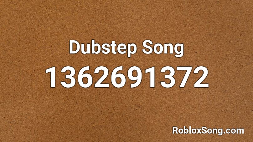 Dubstep Song Roblox ID