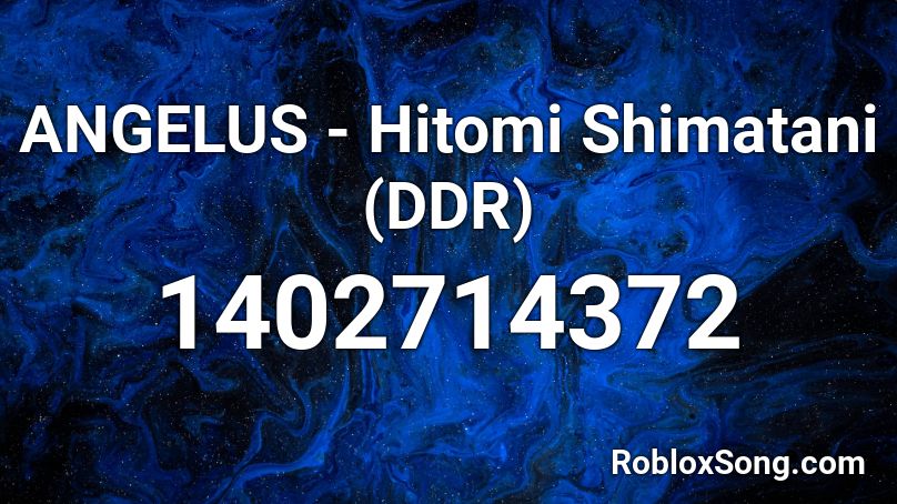 ANGELUS - Hitomi Shimatani (DDR) Roblox ID