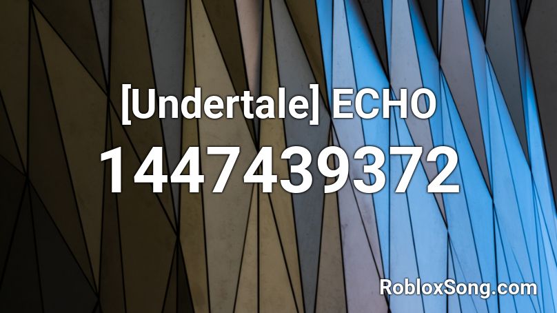 [Undertale] ECHO Roblox ID