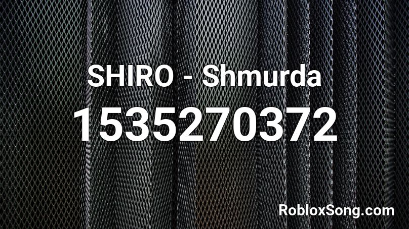 SHIRO - Shmurda Roblox ID
