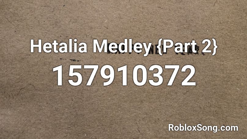 Hetalia Medley {Part 2} Roblox ID