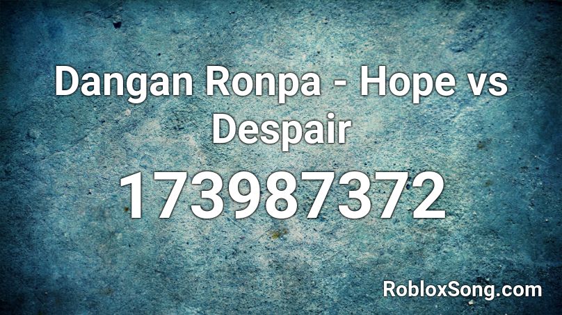 Dangan Ronpa - Hope vs Despair Roblox ID