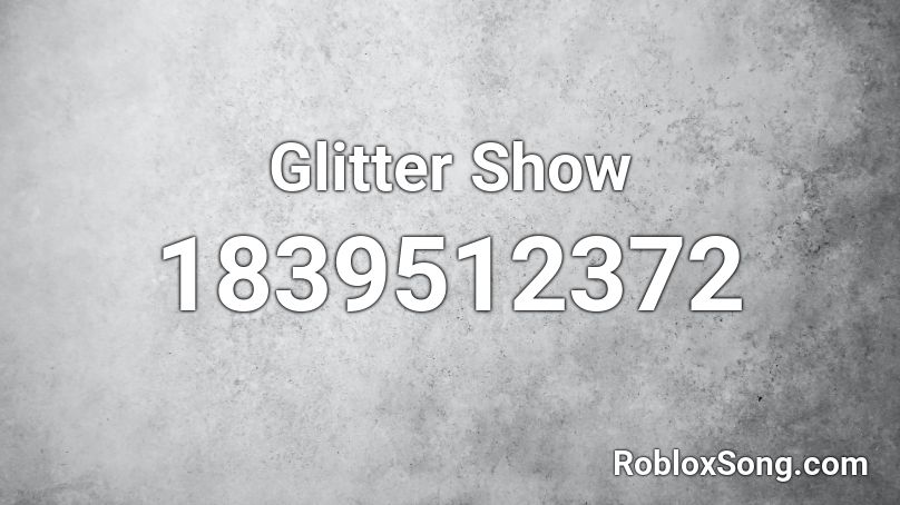 Glitter Show Roblox ID