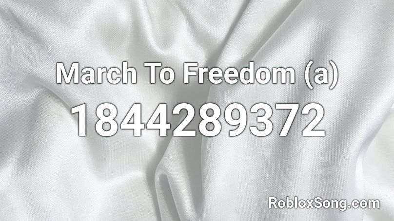 March To Freedom (a) Roblox ID