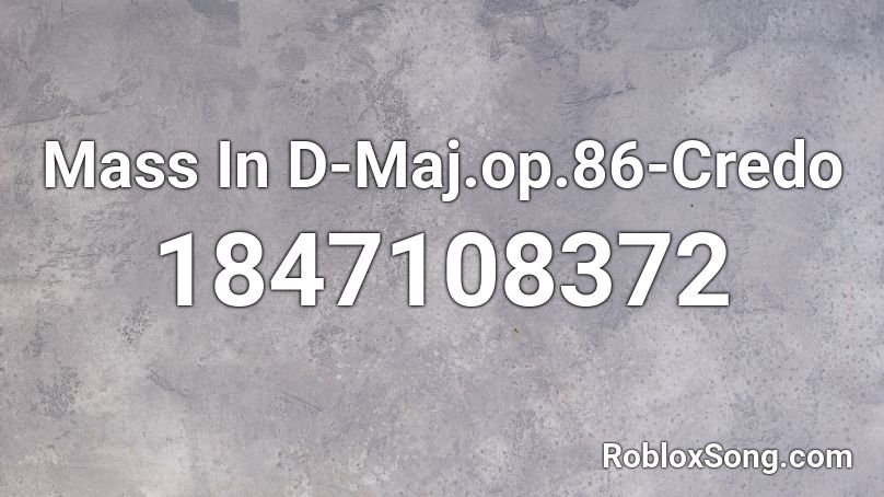 Mass In D-Maj.op.86-Credo Roblox ID