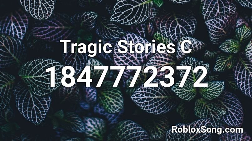 Tragic Stories C Roblox ID