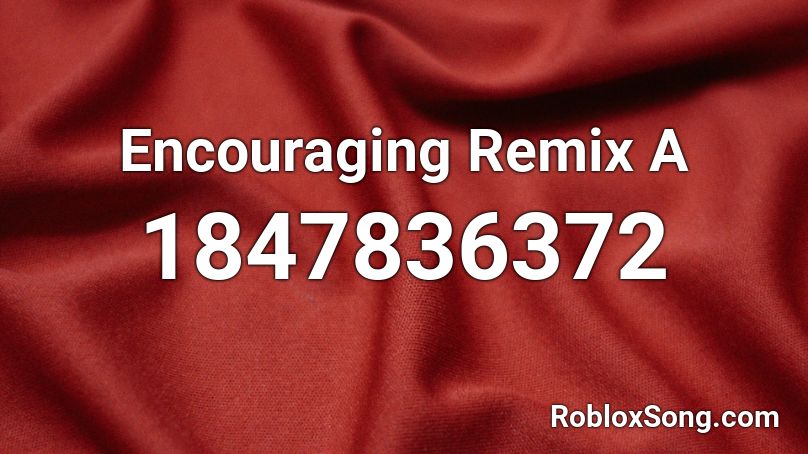 Encouraging Remix A Roblox ID