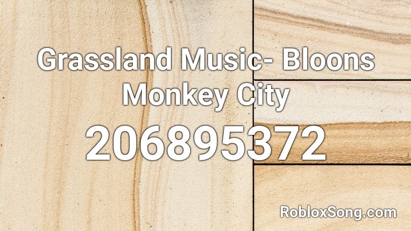 Grassland Music- Bloons Monkey City Roblox ID