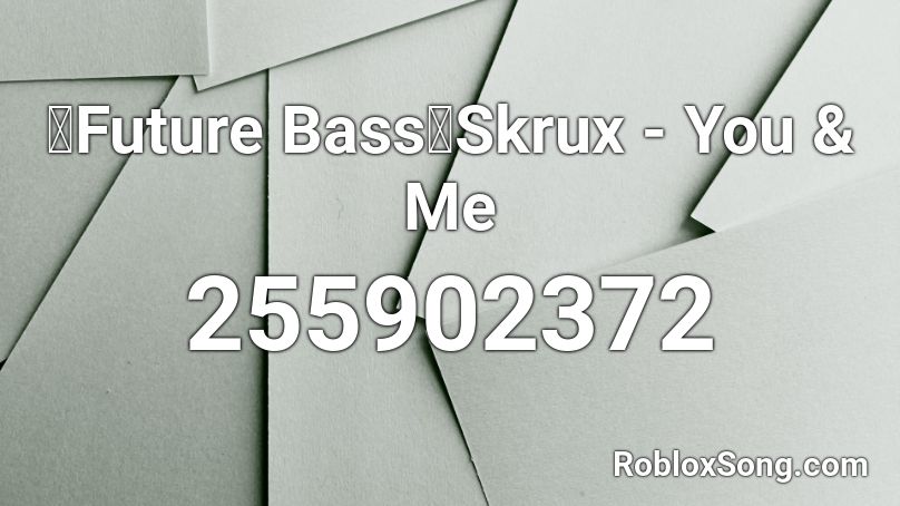 【Future Bass】Skrux - You & Me Roblox ID