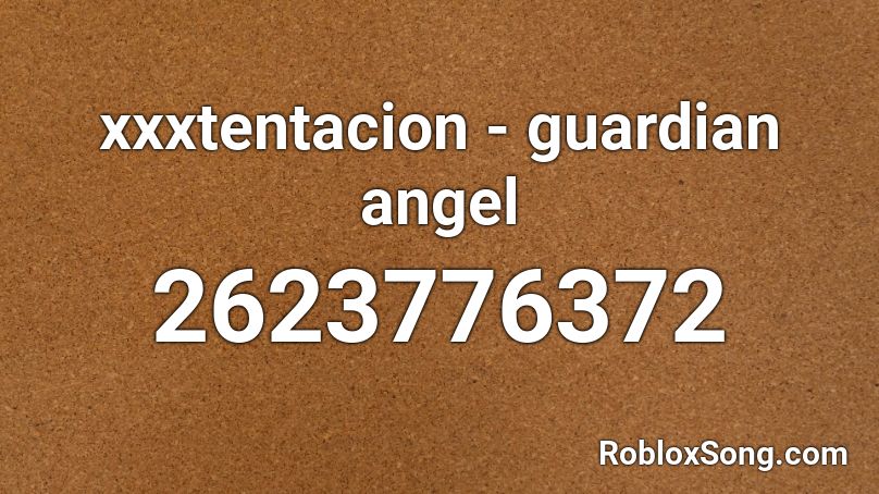 Xxxtentacion Guardian Angel Roblox Id Roblox Music Codes - guardian angel roblox id