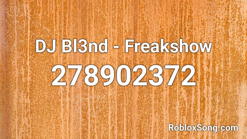 DJ Bl3nd - Freakshow Roblox ID - Roblox music codes