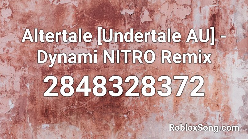 Altertale [Undertale AU] - Dynami NITRO Remix Roblox ID