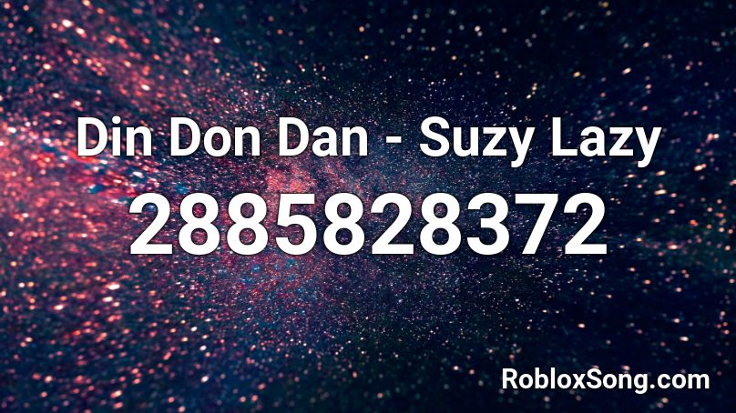 Din Don Dan - Suzy Lazy Roblox ID