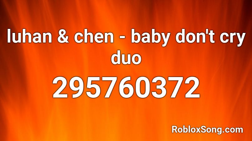 luhan & chen - baby don't cry duo Roblox ID