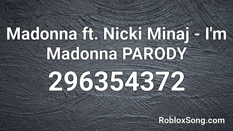 Madonna ft. Nicki Minaj -  I'm  Madonna PARODY Roblox ID
